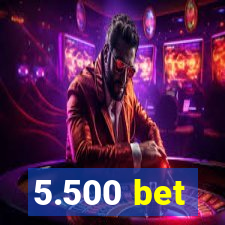 5.500 bet